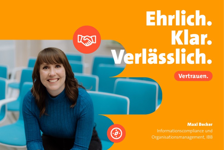 Lächelnde Frau mit braunen Haaren in einem Raum mit türkisfarbenen Stühlen. Daneben der Text: Ehrlich. Klar. Verlässlich. sowie die Aufschrift Vertrauen und der Name Maxi Becker, Informationscompliance und Organisationsmanagement, IBB.